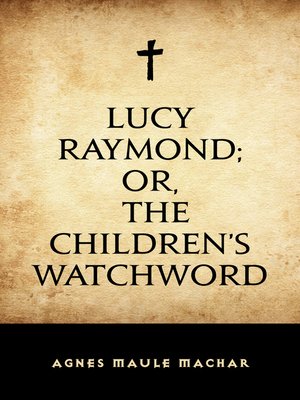cover image of Lucy Raymond; Or, the Children's Watchword